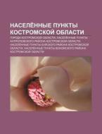 Nasele Nnye Punkty Kostromskoi Oblasti: di Istochnik Wikipedia edito da Books LLC, Wiki Series