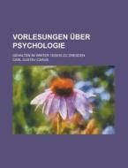 Vorlesungen Uber Psychologie di Carl Gustav Carus edito da General Books Llc
