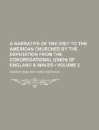 A Narrative Of The Visit To The American Churches By The Deputation From The Congregational Union Of England & Wales (volume 2 ) di Andrew Reed edito da General Books Llc