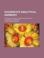Goodrich's Analytical Harmony; A Theory of Musical Composition from the Composer's Standpoint di Alfred John Goodrich edito da Rarebooksclub.com