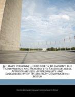 Military Personnel: Dod Needs To Improve The Transparency And Reassess The Reasonableness, Appropriateness, Affordability, And Sustainability Of Its M edito da Bibliogov