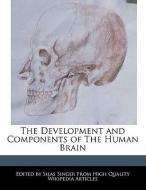 The Development and Components of the Human Brain di Silas Singer edito da WEBSTER S DIGITAL SERV S