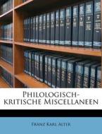 Philologisch-kritische Miscellaneen di Franz Karl Alter edito da Nabu Press