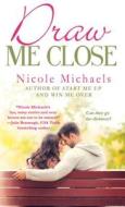 Draw Me Close di Nicole Michaels edito da St. Martin's Press