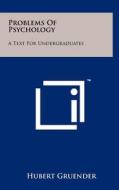 Problems of Psychology: A Text for Undergraduates di Hubert Gruender edito da Literary Licensing, LLC