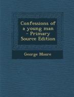 Confessions of a Young Man di George Moore edito da Nabu Press