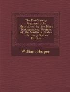 The Pro-Slavery Argument: As Maintained by the Most Distinguished Writers of the Southern States di William Harper edito da Nabu Press