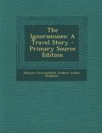 The Ignoramuses: A Travel Story di Schuyler Crowninshield, Frederic Arthur Bridgman edito da Nabu Press