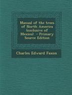 Manual of the Trees of North America (Exclusive of Mexico) di Charles Edward Faxon edito da Nabu Press