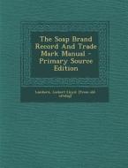 The Soap Brand Record and Trade Mark Manual edito da Nabu Press