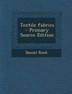 Textile Fabrics di Daniel Rock edito da Nabu Press
