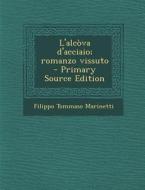 L'Alcova D'Acciaio; Romanzo Vissuto - Primary Source Edition di Filippo Tommaso Marinetti edito da Nabu Press