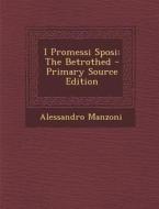 I Promessi Sposi: The Betrothed - Primary Source Edition di Alessandro Manzoni edito da Nabu Press