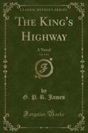 The King's Highway, Vol. 3 Of 3 di George Payne Rainsford James edito da Forgotten Books