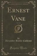 Ernest Vane, Vol. 2 Of 2 (classic Reprint) di Alexander Baillie Cochrane edito da Forgotten Books