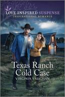 Texas Ranch Cold Case di Virginia Vaughan edito da LOVE INSPIRED SUSPENSE