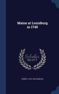 Maine At Louisburg In 1745 di Henry S 1837-1926 Burrage edito da Sagwan Press