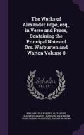 The Works Of Alexander Pope, Esq., In Verse And Prose, Containing The Principal Notes Of Drs. Warburton And Warton Volume 8 di William Lisle Bowles, Alexander Chalmers, Samuel Johnson edito da Palala Press