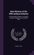 New History Of The 99th Indiana Infantry di Daniel R Lucas edito da Palala Press