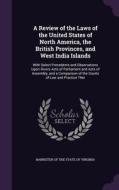 A Review Of The Laws Of The United States Of North America, The British Provinces, And West India Islands edito da Palala Press