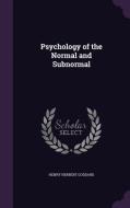 Psychology Of The Normal And Subnormal di Henry Herbert Goddard edito da Palala Press
