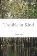 Trouble in Kind di Caridad Svich edito da Lulu.com