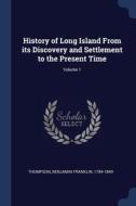History Of Long Island From Its Discover di BENJAMIN F THOMPSON edito da Lightning Source Uk Ltd