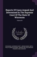 Reports of Cases Argued and Determined in the Supreme Court of the State of Wisconsin; Volume 39 di Wisconsin Supreme Court edito da CHIZINE PUBN