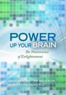 Power Up Your Brain: The Neuroscience of Enlightenment di David Perlmutter edito da HAY HOUSE