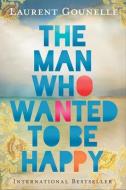 The Man Who Wanted to Be Happy di Laurent Gounelle edito da HAY HOUSE VISIONS