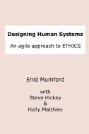 Designing Human Systems di Steve Hickey, Holly Matthies, Enid Mumford edito da Lulu.com