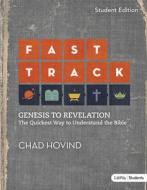 Fast Track: Genesis to Revelation: The Quickest Way to Understand the Bible (Student Edition) (Member Book) di Chad Hovind edito da Lifeway Church Resources