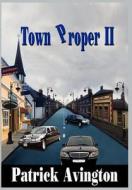 Town Proper II di Patrick Avington edito da AuthorHouse