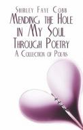 Mending The Hole In My Soul Through Poetry di Shirley Faye Cobb edito da America Star Books