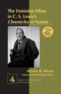 The Feminine Ethos in C. S. Lewis's Chronicles of Narnia di Monika B. Hilder edito da Lang, Peter