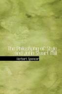The Philosophy Of Style And John Stuart Mill di Herbert Spencer edito da Bibliolife