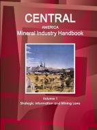 Central America Mineral Industry Handbook Volume 1 Strategic Information and Mining Laws di Inc Ibp edito da INTL BUSINESS PUBN