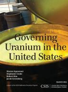 Governing Uranium in the United States di Sharon Squassoni, Stephanie Cooke, Robert Kim edito da Center for Strategic & International Studies