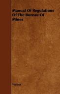 Manual of Regulations of the Bureau of Mines di Various edito da Masterson Press