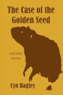 The Case of the Golden Seed: And Other Stories di Cyn Bagley edito da Createspace