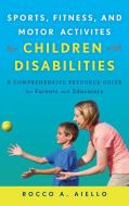Sports, Fitness, and Motor Activities for Children with Disabilities di Rocco Aiello edito da Rowman & Littlefield