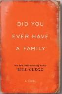 Did You Ever Have a Family di Bill Clegg edito da Gallery/Scout Press