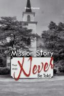 The Mission Story That Will Never Be Told di Sibu Chanza edito da Xlibris