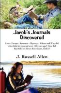Jacob's Journals Discovered: A Captivating Mystery, Coupled with Criminal Treachery, Romance, Murder, and Family Treasure. di J. Russell Allen edito da Createspace