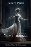Ghost Trouble: The Casefiles of Eli Mothersbaugh di MR Richard Parks, Richard Parks edito da Createspace