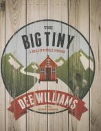 The Big Tiny: A Built-It-Myself Memoir di Dee Williams edito da Blackstone Audiobooks