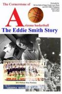 The Cornerstone of Arizona Basketball: The Eddie Smith Story di Eddie Smith edito da Createspace Independent Publishing Platform