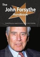The John Forsythe Handbook - Everything You Need To Know About John Forsythe di Emily Smith edito da Tebbo