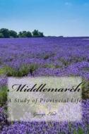 Middlemarch: A Study of Provincial Life di George Eliot edito da Createspace