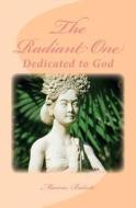 The Radiant One: Dedicated to God di Marcia Batiste Smith Wilson edito da Createspace Independent Publishing Platform